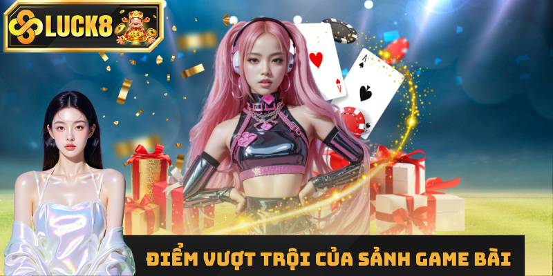 Những ưu điểm vượt trội của sảnh game bài Luck8